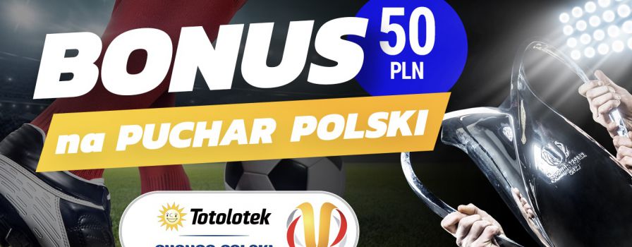 Puchar Polski z bonusem 50 PLN do Totolotka!