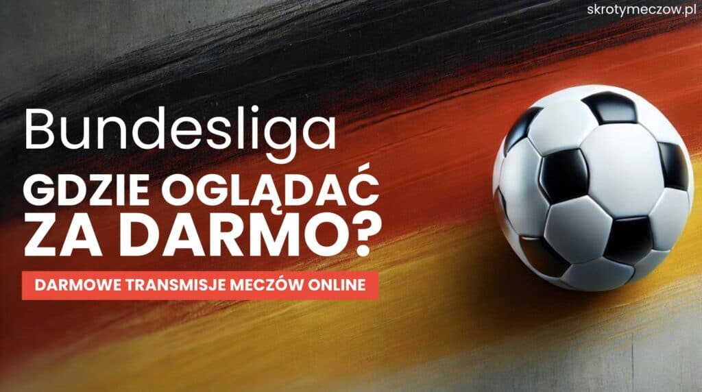 Gdzie oglądać ligę niemiecką? Bundesliga za darmo – transmisje online