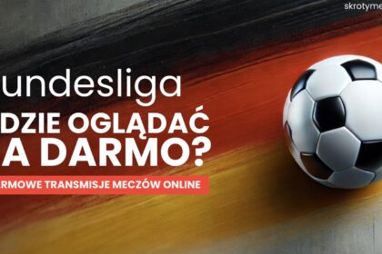 Gdzie oglądać ligę niemiecką? Bundesliga za darmo – transmisje online