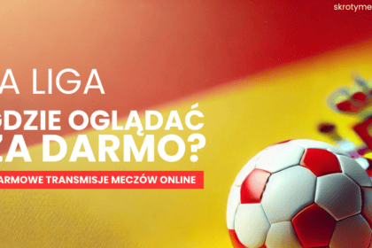 Gdzie oglądać ligę hiszpańską? La Liga za darmo - transmisje online